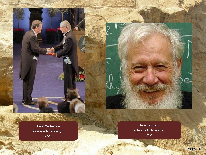Aaron Ciechanover Nobe Prixe for Chemistry, 2004 Robert Aumann Nobel Prize for Economics, 2005