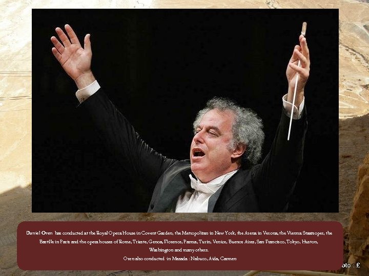 Daniel Oren has conducted at the Royal Opera House in Covent Garden, the Metropolitan