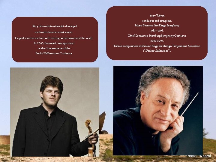 Guy Braunstein , violonist, developed a solo and chamber music career. He performed as