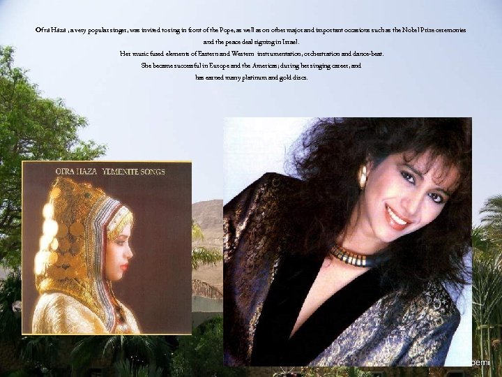 Ofra Haza , a very popular singer, was invited to sing in front of