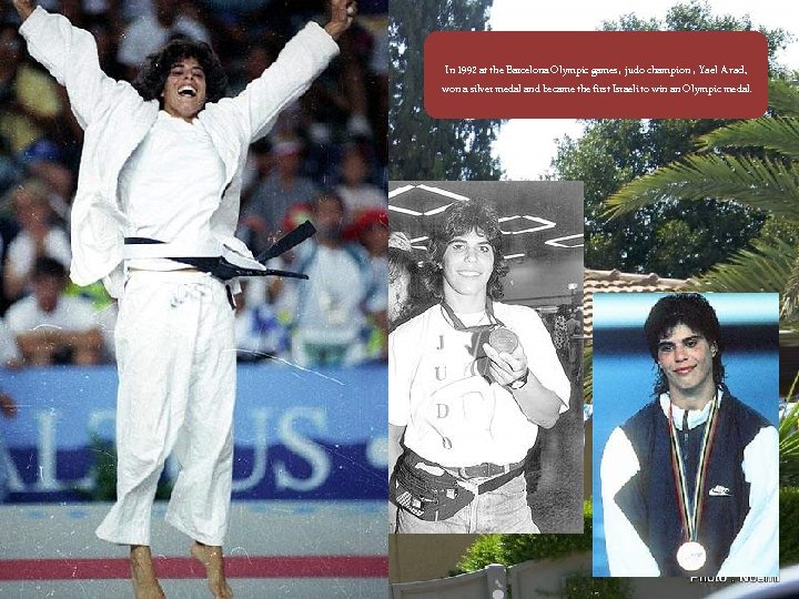 In 1992 at the Barcelona Olympic games, judo champion , Yael Arad, won a