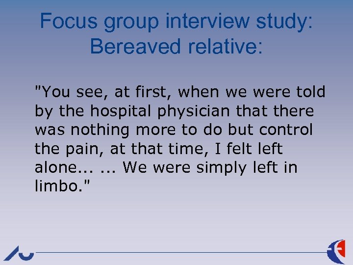 Focus group interview study: Bereaved relative: 