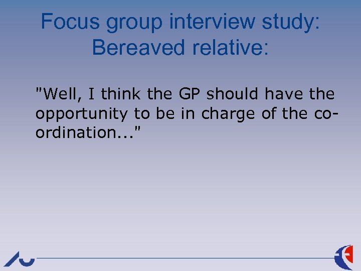 Focus group interview study: Bereaved relative: 