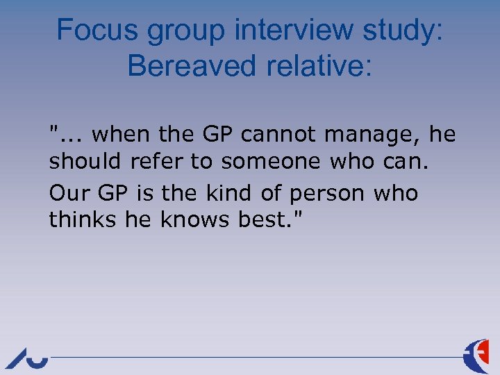 Focus group interview study: Bereaved relative: 