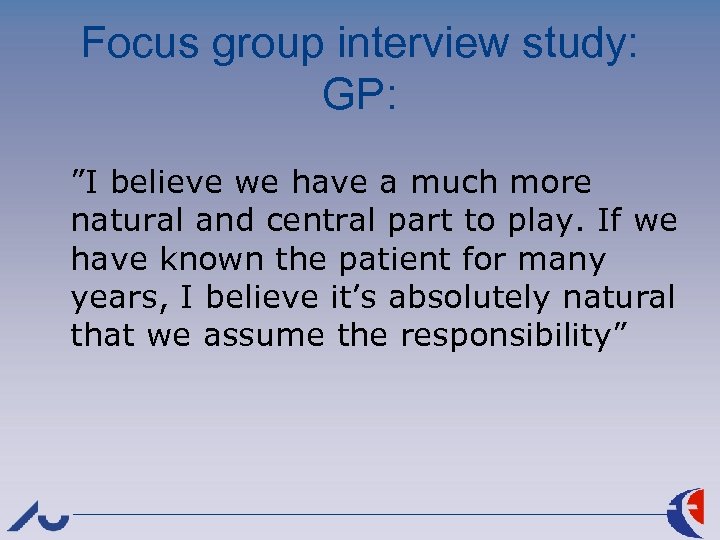Focus group interview study: GP: ”I believe we have a much more natural and