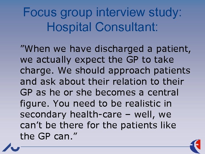 Focus group interview study: Hospital Consultant: ”When we have discharged a patient, we actually