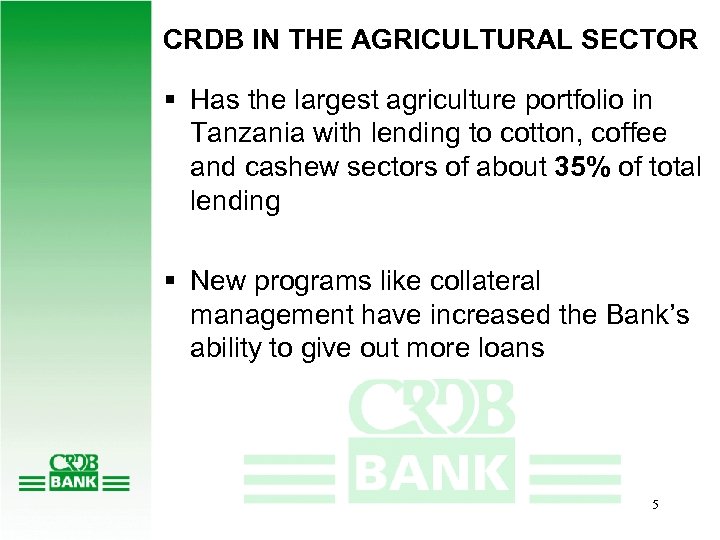 CRDB IN THE AGRICULTURAL SECTOR § Has the largest agriculture portfolio in Tanzania with