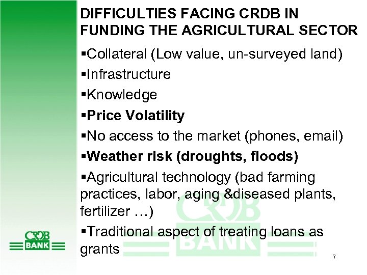 DIFFICULTIES FACING CRDB IN FUNDING THE AGRICULTURAL SECTOR §Collateral (Low value, un-surveyed land) §Infrastructure