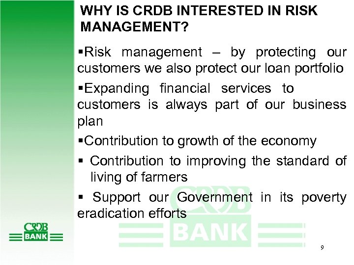 WHY IS CRDB INTERESTED IN RISK MANAGEMENT? § Risk management – by protecting our