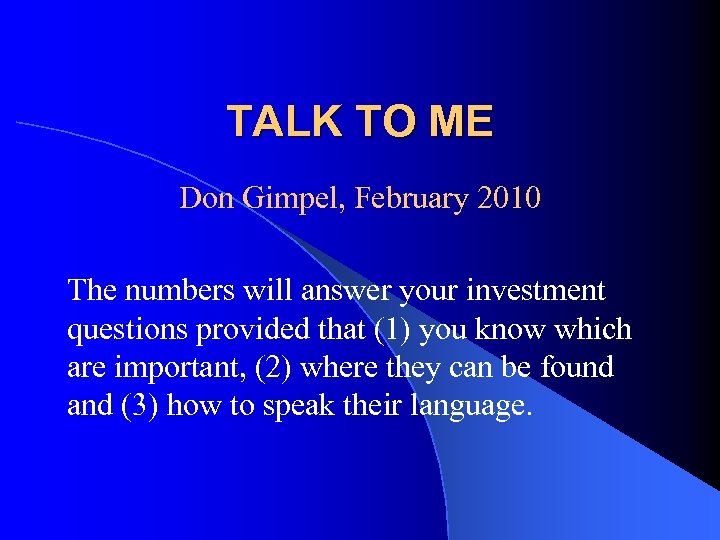TALK TO ME Don Gimpel, February 2010 The numbers will answer your investment questions