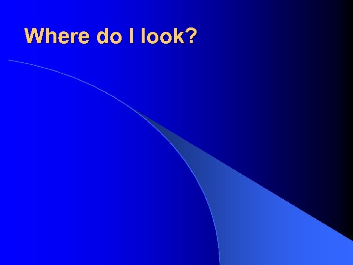 Where do I look? 