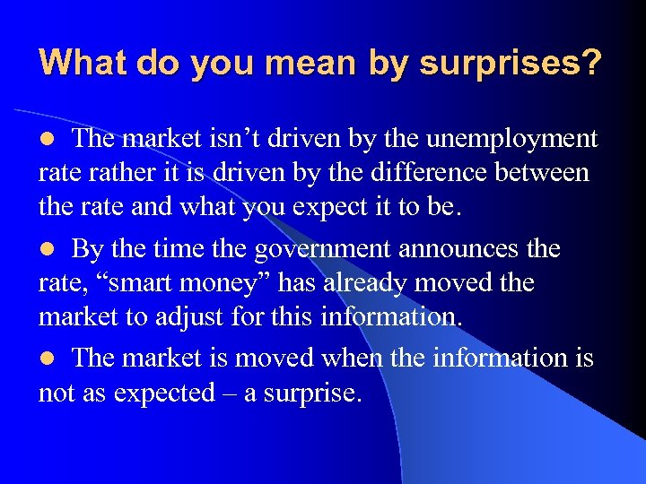 What do you mean by surprises? The market isn’t driven by the unemployment rate
