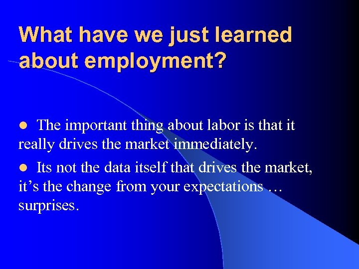 What have we just learned about employment? The important thing about labor is that