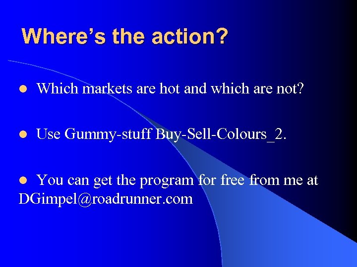 Where’s the action? l Which markets are hot and which are not? l Use
