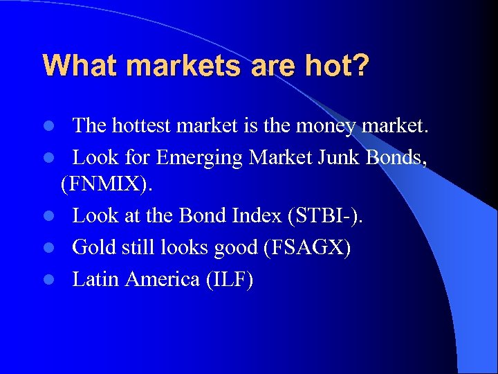 What markets are hot? The hottest market is the money market. l Look for