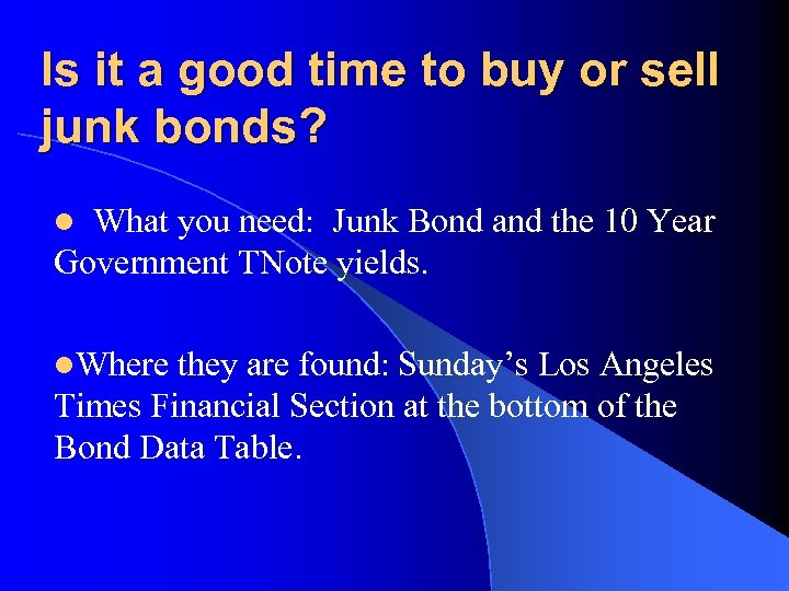 Is it a good time to buy or sell junk bonds? What you need: