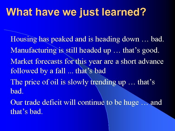 What have we just learned? Housing has peaked and is heading down … bad.