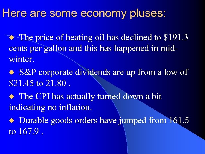 Here are some economy pluses: The price of heating oil has declined to $191.