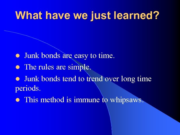 What have we just learned? Junk bonds are easy to time. l The rules