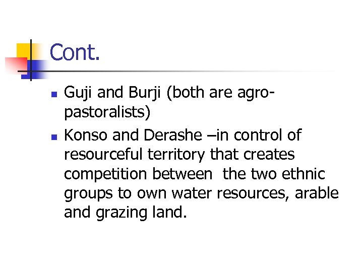 Cont. n n Guji and Burji (both are agropastoralists) Konso and Derashe –in control