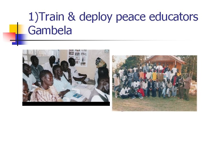 1)Train & deploy peace educators Gambela 