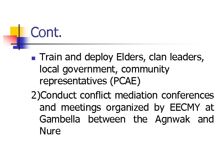 Cont. Train and deploy Elders, clan leaders, local government, community representatives (PCAE) 2)Conduct conflict