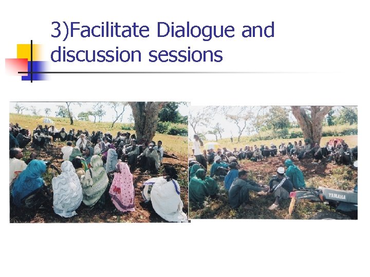 3)Facilitate Dialogue and discussion sessions 
