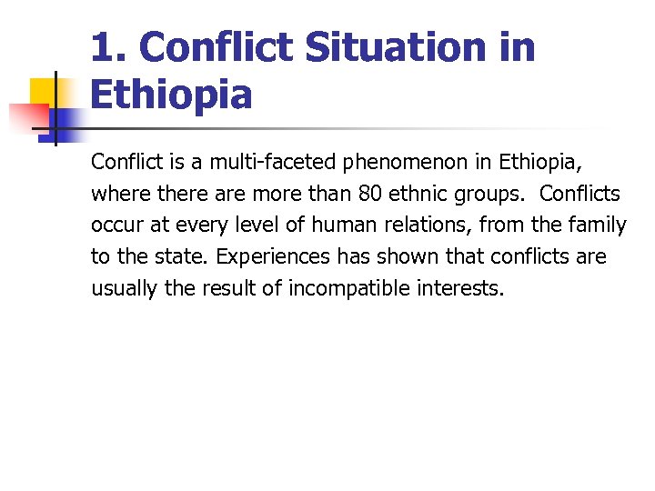 1. Conflict Situation in Ethiopia Conflict is a multi-faceted phenomenon in Ethiopia, where there