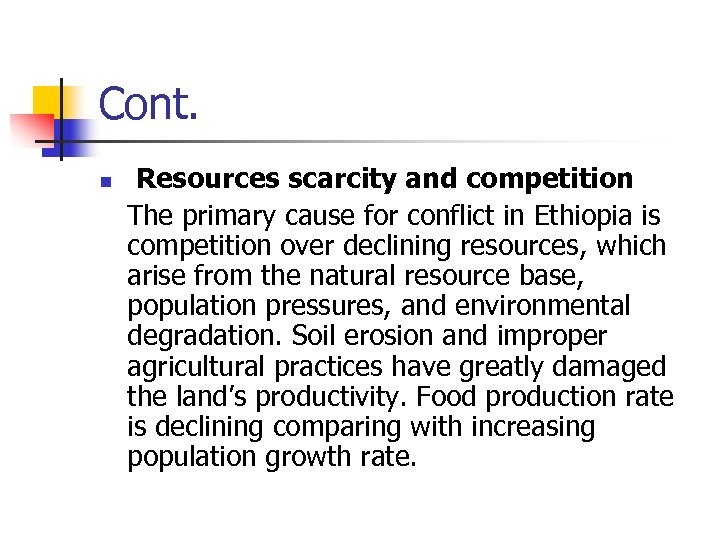 Cont. n Resources scarcity and competition The primary cause for conflict in Ethiopia is