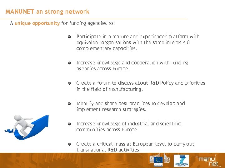 MANUNET an strong network A unique opportunity for funding agencies to: Participate in a