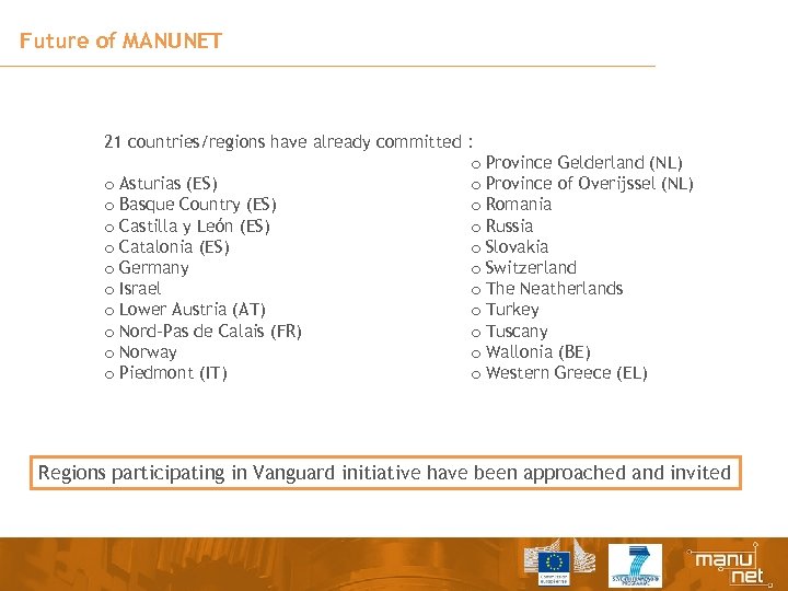 Future of MANUNET 21 countries/regions have already committed : o Province Gelderland (NL) o