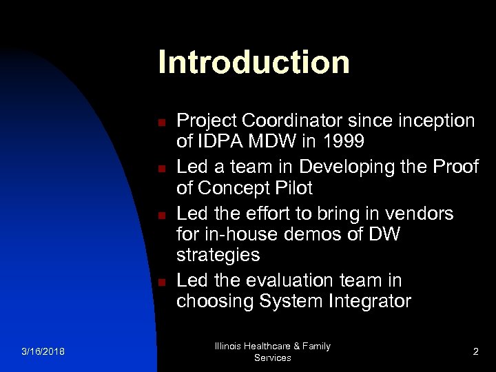 Introduction n n 3/16/2018 Project Coordinator sinception of IDPA MDW in 1999 Led a