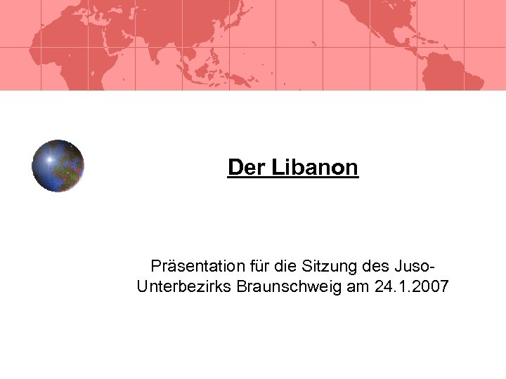 Der Libanon Präsentation für die Sitzung des Juso. Unterbezirks Braunschweig am 24. 1. 2007