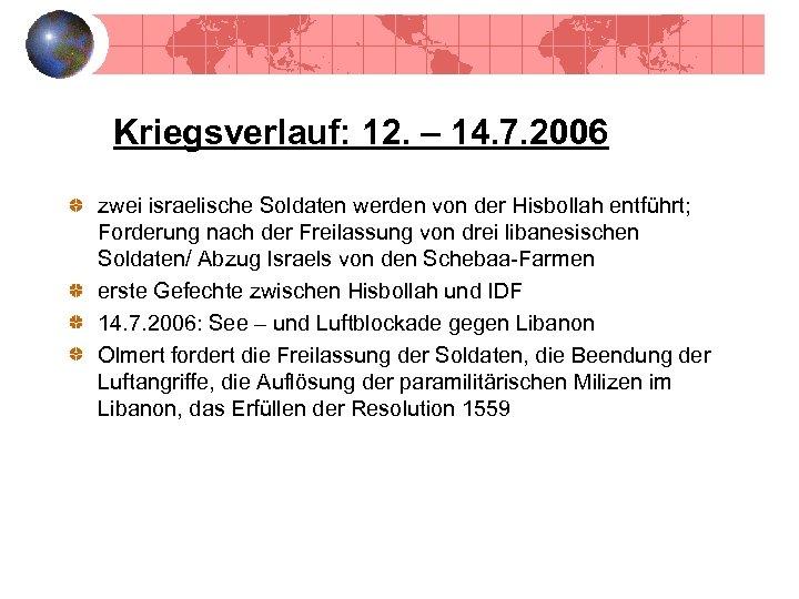 Kriegsverlauf: 12. – 14. 7. 2006 zwei israelische Soldaten werden von der Hisbollah entführt;