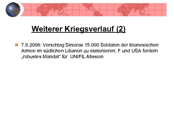 Weiterer Kriegsverlauf (2) 7. 8. 2006: Vorschlag Sinioras 15. 000 Soldaten der libanesischen Armee