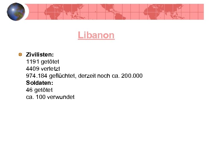 Libanon Zivilisten: 1191 getötet 4409 verletzt 974. 184 geflüchtet, derzeit noch ca. 200. 000