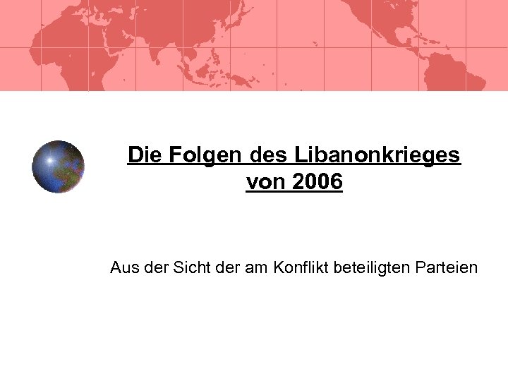 Die Folgen des Libanonkrieges von 2006 Aus der Sicht der am Konflikt beteiligten Parteien