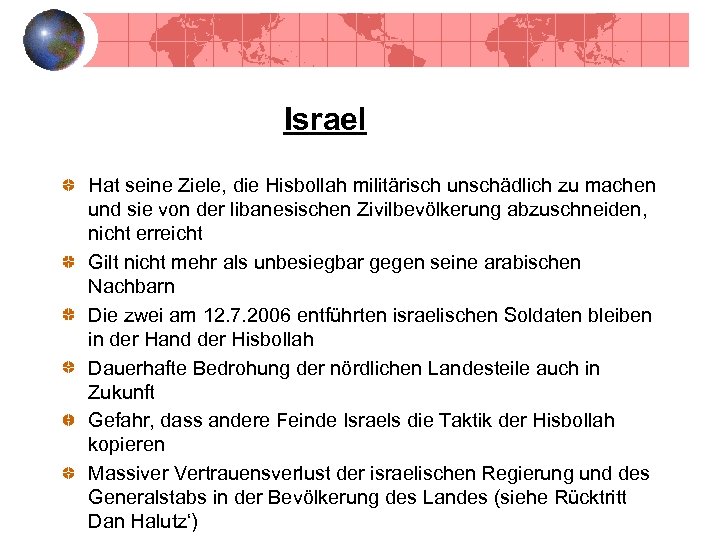 Israel Hat seine Ziele, die Hisbollah militärisch unschädlich zu machen und sie von der