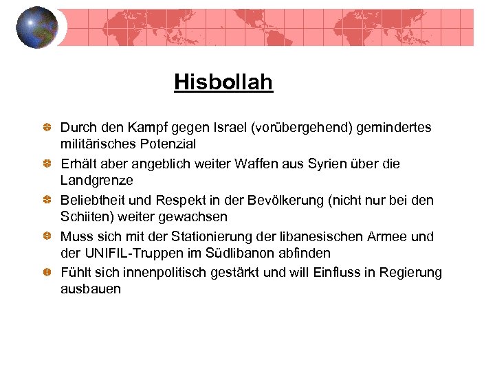 Hisbollah Durch den Kampf gegen Israel (vorübergehend) gemindertes militärisches Potenzial Erhält aber angeblich weiter