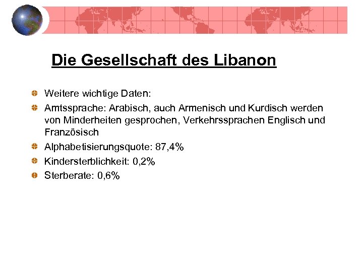 Die Gesellschaft des Libanon Weitere wichtige Daten: Amtssprache: Arabisch, auch Armenisch und Kurdisch werden