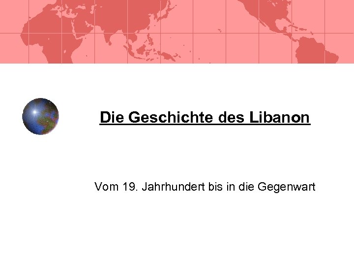 Die Geschichte des Libanon Vom 19. Jahrhundert bis in die Gegenwart 