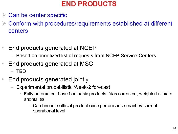 END PRODUCTS Ø Can be center specific Ø Conform with procedures/requirements established at different