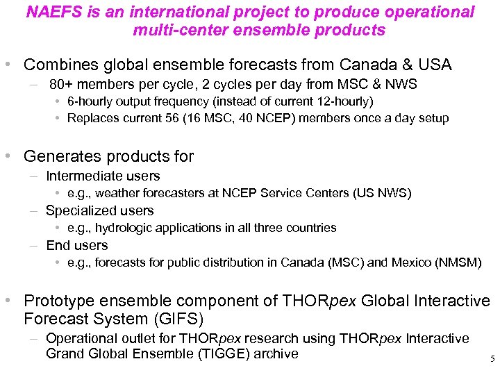 NAEFS is an international project to produce operational multi-center ensemble products • Combines global