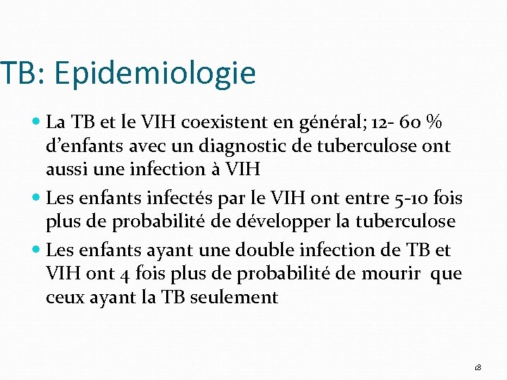 TB: Epidemiologie La TB et le VIH coexistent en général; 12 - 60 %
