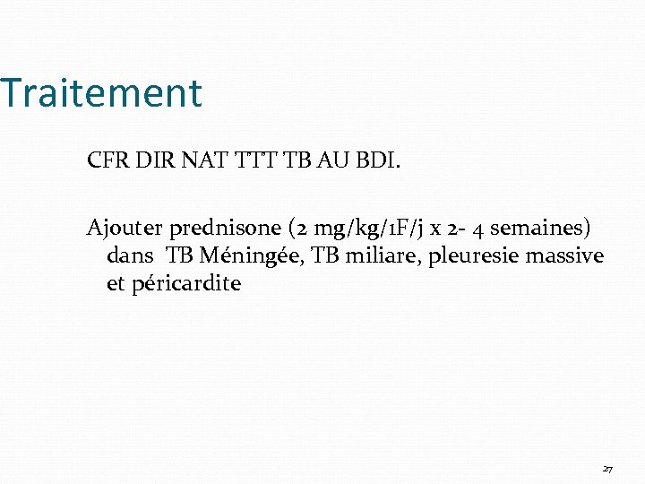 Traitement CFR DIR NAT TTT TB AU BDI. Ajouter prednisone (2 mg/kg/1 F/j x