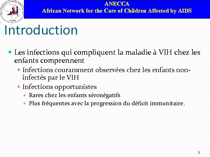 ANECCA African Network for the Care of Children Affected by AIDS Introduction Les infections