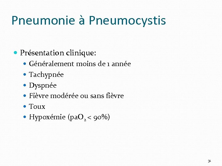 Pneumonie à Pneumocystis Présentation clinique: Généralement moins de 1 année Tachypnée Dyspnée Fièvre modérée
