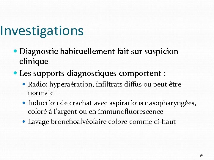 Investigations Diagnostic habituellement fait sur suspicion clinique Les supports diagnostiques comportent : Radio: hyperaération,