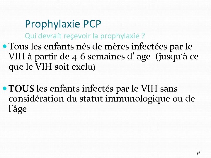 Prophylaxie PCP Qui devrait reçevoir la prophylaxie ? Tous les enfants nés de mères