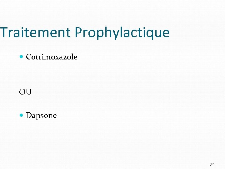 Traitement Prophylactique Cotrimoxazole OU Dapsone 37 